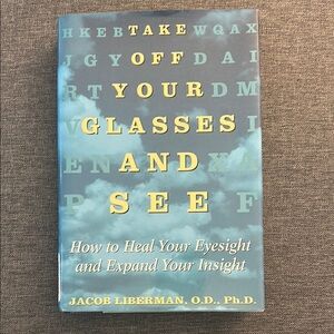 Take Off Your Glasses and See, Jacob Liberman